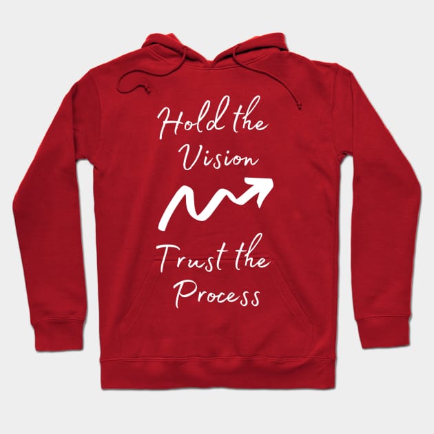 Hold the Vision Trust the Process Motivational Quote Hoodie by Ink in Possibilities